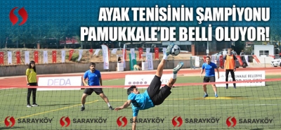 Ayak tenisinin şampiyonu Pamukkale'de belli oluyor!