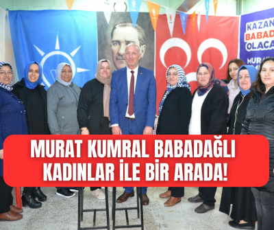 Babadağ'ın adından söz ettiren başkan adayı Murat Kumral kadınları unutmadı! 