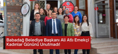 Babadağ Belediye Başkanı Ali Atlı Emekçi Kadınlar Gününü Unutmadı!