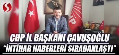 Başkan Çavuşoğlu ''İntihar haberleri sıradanlaştı''