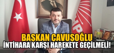 Başkan Çavuşoğlu intihara karşı harekete geçilmeli!