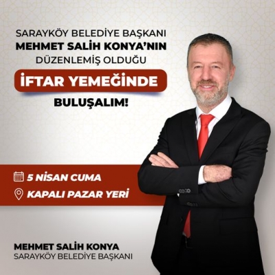 Başkan Konya göreve başlar başlamaz ilk etkinliğini düzenledi, iftar yemeğine tüm Sarayköylüleri davet etti! 