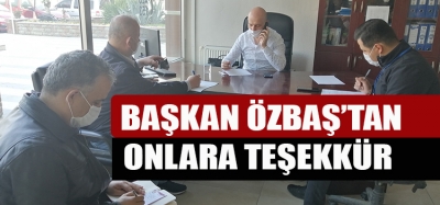 BAŞKAN ONLARA TEŞEKKÜR ETMEYİ UNUTMADI 