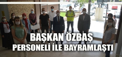 Başkan Özbaş, belediye personeli ile bayramlaştı