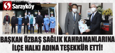 Başkan Özbaş, sağlık kahramanlarına ilçe halkı adına teşekkür etti!