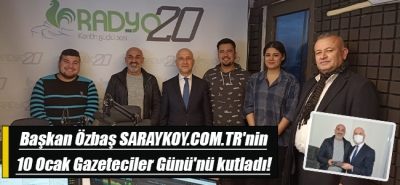 Başkan Özbaş SARAYKOY.COM.TR'nin 10 Ocak Gazeteciler Günü'nü kutladı!