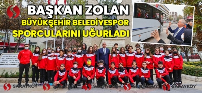Başkan Zolan Büyükşehir Belediyespor sporcularını uğurladı!