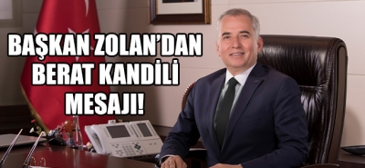 Başkan Zolan’dan Berat Kandili mesajı!