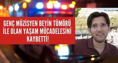 Beyin tümörü genç müzisyeni hayattan kopardı! 