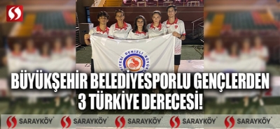 Büyükşehir Belediyesporlu gençlerden 3 Türkiye derecesi!