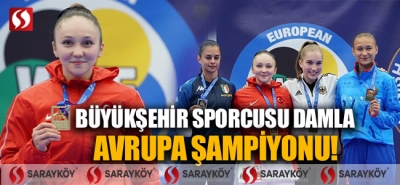 Büyükşehir sporcusu Damla, Avrupa şampiyonu!