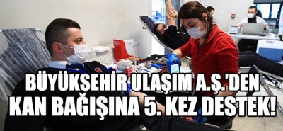 Büyükşehir Ulaşım AŞ'den Kan Bağışında 5. Kez Destek!