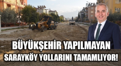 Büyükşehir Yapılmayan Sarayköy Yollarını Tamamlıyor!