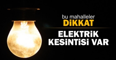 ÇAMELİ'DE ELEKTİRİK KESİNTİSİ UYGULANACAK