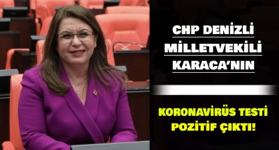CHP Denizli Milletvekili Karaca'nın koronavirüs testi pozitif çıktı!