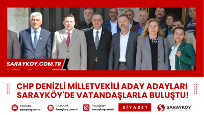 CHP Denizli Milletvekili aday adayları Sarayköy'de vatandaşlarla buluştu!
