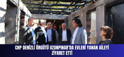 CHP Denizli Örgütü Uzunpınar’da Evleri Yanan Aileyi Ziyaret Etti