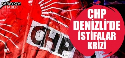 CHP Denizli'de İstifalar Krizi!