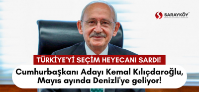 Cumhurbaşkanı Adayı Kemal Kılıçdaroğlu, Mayıs ayında Denizli'ye geliyor!