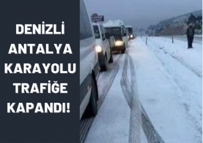 Denizli-Antalya Karayolu Trafiğe Kapandı!