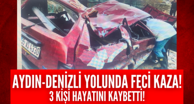Denizli-Aydın yolunda feci kaza! Bilanço ağır 3 ölü!