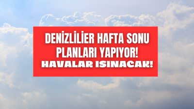 Denizli bahardan kalma hafta sonu yaşayacak! Termometreler 22 derecelere tırmanacak! 