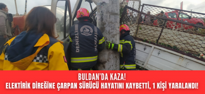 Denizli Buldan’da korkunç kaza! 1 kişi hayatını kaybetti, 1 kişi yaralı!