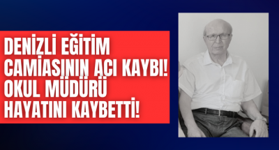 Denizli eğitim camiasının acı günü, okul müdürü hayatını kaybetti!