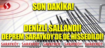 Denizli sallandı! Deprem Sarayköy'de de hissedildi! 