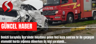 Denizli Sarayköy'de meydana gelen feci trafik kazasında 3 kişi yaralandı!