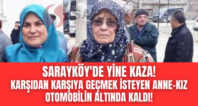 Denizli Sarayköy'ün tehlikeli yollarında yine feci kaza! Karşıdan karşıya geçmek isteyen anne kıza otomobil çarptı!