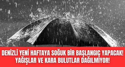 Denizli soğuyacak, kara bulutlar yeni haftada dağılmıyor! 