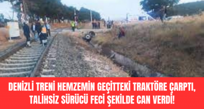 Denizli treni kaza yaptı, 1 kişi hayatını kaybetti!