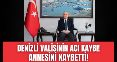 Denizli Valisinin acı kaybı! Annesini kaybetti!