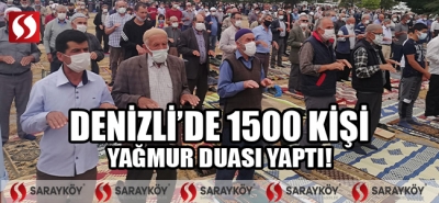 Denizli'de 1500 kişi yağmur duası yaptı!