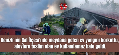 Denizli'de alevlere teslim olan müstakil ev kullanılamaz hale geldi!