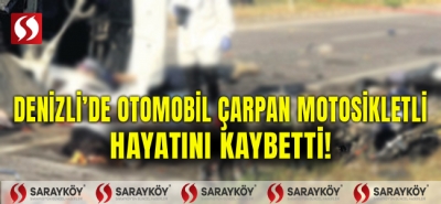 Denizli'de araç çarpan motosikletli hayatını kaybetti!