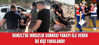Denizli'de büyük hırsızlık yapan iki kişi yakalandı!