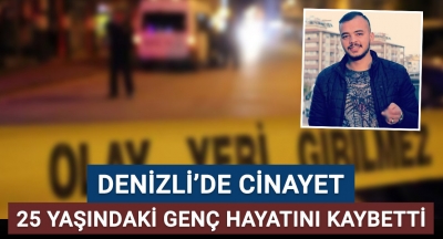 Denizli'de cinayet! 25 yaşındaki genç hayatını kaybetti!
