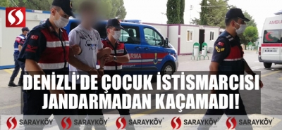 Denizli'de çocuk istismarcısı yakalandı!