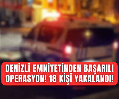 Denizli'de dolandırıcılara rahat uyku yok! 18 kişi yakalandı! 