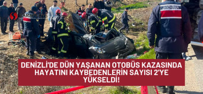 Denizli'de dün yaşanan otobüs kazasında hayatını kaybedenlerin sayısı 2'ye yükseldi!