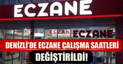 DENİZLİ'DE ECZANE ÇALIŞMA SAATLERİ DEĞİŞTİRİLDİ!