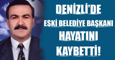 Denizli'de Eski Belediye Başkanı Hayatını Kaybetti!