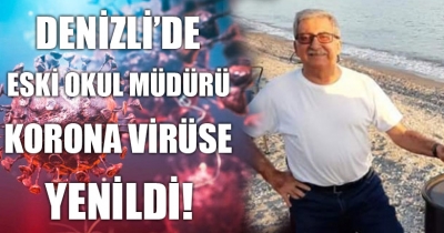 Denizli'de Eski Okul Müdürü Korona Virüse Yenildi!