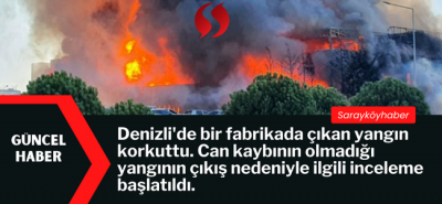 Denizli'de fabrikada yangın çıktı! Büyük maddi hasar oluştu.