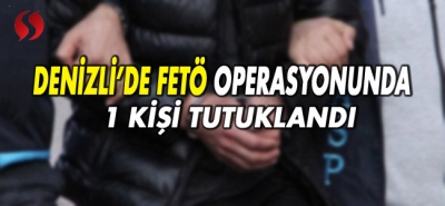 Denizli'de FETÖ operasyonunda 1 kişi tutuklandı