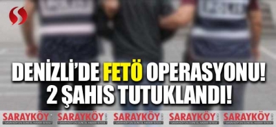 Denizli'de FETÖ operasyonu! 2 şahıs tutuklandı!
