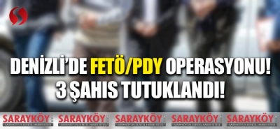 Denizli'de FETÖ/PDY operasyonu! 3 şahıs tutuklandı!