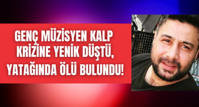 Denizli'de genç müzisyen kalp krizine yenik düştü!